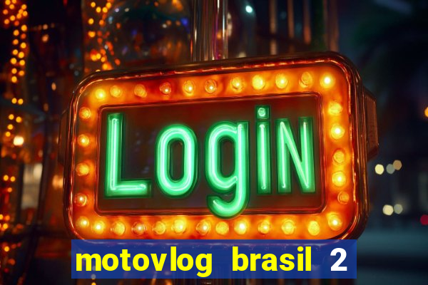 motovlog brasil 2 dinheiro infinito